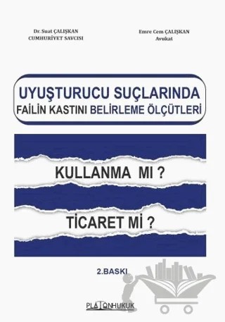 Uyuşturucu Suçlarında Failin Kastını Belirleme Ölçütleri Kullanma mı? Ticaret mi? – Suat Çalışkan, Emre Cem Çalışkan – Platon Hukuk kitap kapağı