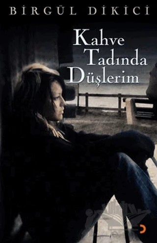 Kahve Tadında Düşlerim – Birgül Dikici – Cinius Yayınları kitap kapağı