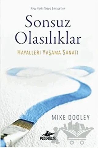 Sonsuz Olasılıklar Hayalleri Yaşama Sanatı – Mike Dooley – Pegasus Yayınları kitap kapağı