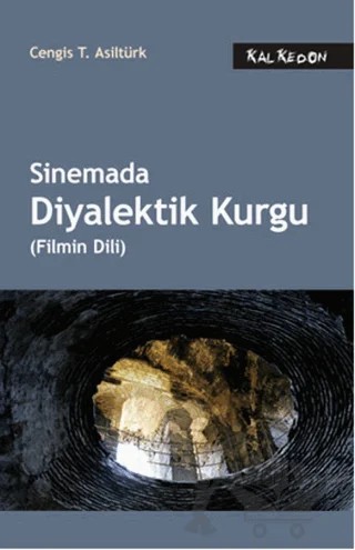 Sinemada Diyalektik Kurgu (Filmin Dili) – Cengis T. Asiltürk – Kalkedon Yayıncılık kitap kapağı