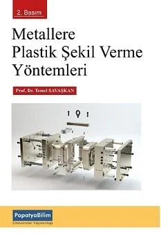 Metallere Plastik Şekil Verme Yöntemleri – Temel SAVAŞKAN (Prof. Dr. ) – Papatya Bilim kitap kapağı