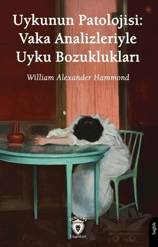 Uykunun Patolojisi: Vaka Analizleriyle Uyku Bozuklukları – William Alexander Hammond – Dorlion Yayınları kitap kapağı