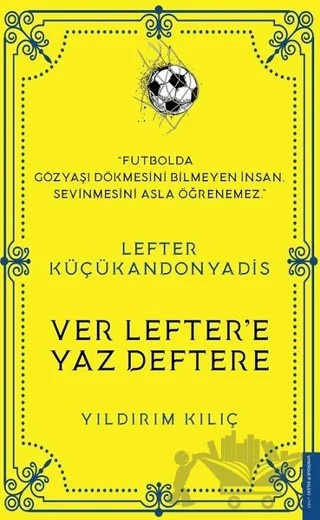 Lefter Küçükandonyadis -Ver Lefter'e Yaz Deftere – Yıldırım Kılıç – Destek Yayınları kitap kapağı