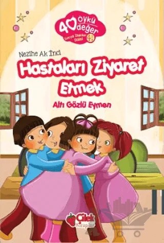 Hastaları Ziyaret Etmek - 40 Öykü 40 Değer – Nezihe Ak İnci – Çilek Kitaplar kitap kapağı