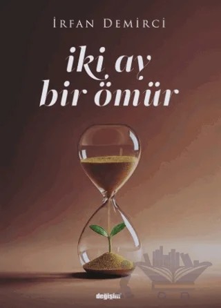 İki Ay Bir Ömür – İrfan Demirci – Değişim Yayınları kitap kapağı