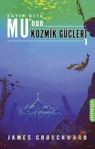 Kayıp Kıta Mu’nun Kozmik Güçleri 1 – James Churchward – Omega kitap kapağı