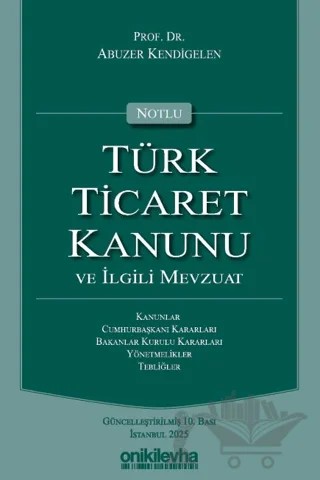 Notlu Türk Ticaret Kanunu ve İlgili Mevzuat – Abuzer Kendigelen – On İki Levha Yayınları kitap kapağı