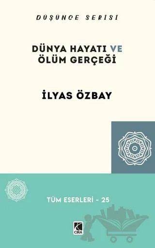 Dünya Hayatı ve Ölüm Gerçeği – İlyas Özbay – Çıra Yayınları kitap kapağı