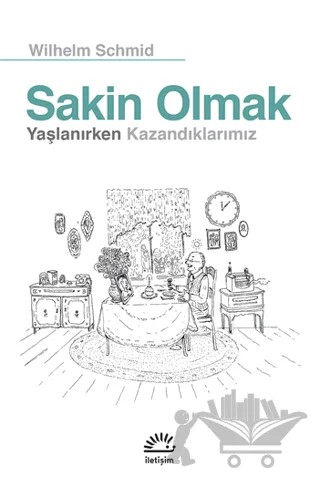 Sakin Olmak: Yaşlanırken Kazandıklarımız – Wilhelm Schmid – İletişim Yayınevi kitap kapağı