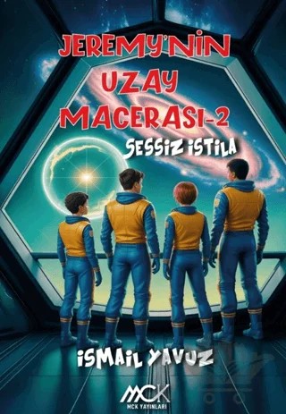 Jeremy'nin Uzay Macerası 2 - Sessiz İstila – İsmail Yavuz – MCK Yayınları kitap kapağı