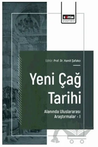 Yeni Çağ Tarihi Alanında Uluslararası Araştırmalar – I – Hamit Şafakcı, Mustafa Işık, Recep Temel, Mehmet Talha Kalkan – Eğitim Yayınevi - Bilimsel Eserler kitap kapağı