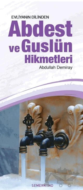 Evliyanın Dilinden Abdest ve Guslün Hikmetleri – Abdullah Demiray – Semerkand Yayınları kitap kapağı