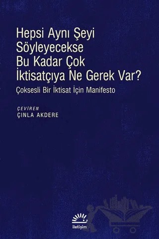 Hepsi Aynı Şeyi Söyleyecekse Bu Kadar Çok İktisatçıya Ne Gerek Var? – Agnes Labrousse, Andre Orlean, Bernard Chavanse, Bruno Tinel, Olivier Favereau, Philippe Batifoulier, Sophie Jallais, Thomas Lamarche – İletişim Yayınevi kitap kapağı