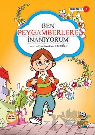 Ben Peygamberlere İnanıyorum – Demirhan Kadıoğlu – Siyer Çocuk Yayınları kitap kapağı