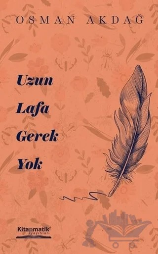 Uzun Lafa Gerek Yok – Osman Akdağ – Kitapmatik Yayınları kitap kapağı