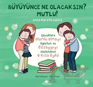 Büyüyünce Ne Olacaksın? Mutlu! – Anna Morató García – Pegasus Yayınları kitap kapağı