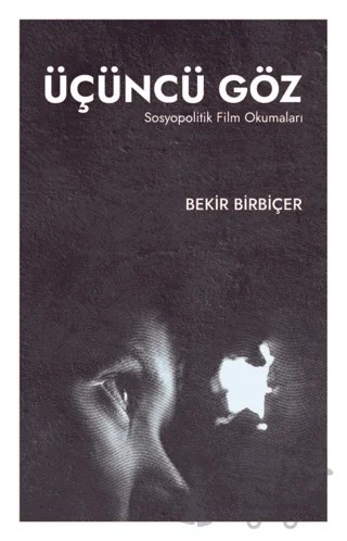 Üçüncü Göz -Sosyopolitik Film Okumaları- – Bekir Birbiçer – Maarif Mektepleri kitap kapağı