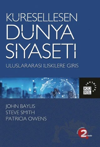 Küreselleşen Dünya Siyaseti - Uluslararası İlişkilere Giriş – John Baylis, Steve Smith, Patricia Owens – Küre Yayınları kitap kapağı