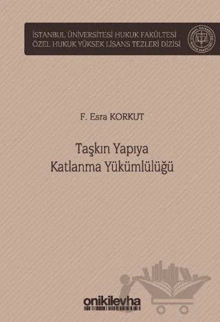 Taşkın Yapıya Katlanma Yükümlülüğü İstanbul Üniversitesi Hukuk Fakültesi Özel Hukuk Yüksek Lisans Tezleri Dizisi No: 71 – F. Esra Korkut – On İki Levha Yayınları kitap kapağı