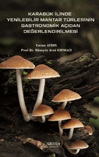Karabük İlinde Yenilebilir Mantar Türlerinin Gastronomik Açıdan Değerlendirilmesi – Emine Aydın – Serüven Yayınevi kitap kapağı