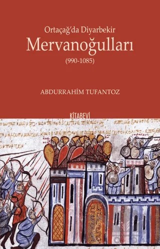 Ortaçağ’da Diyarbekir Mervanoğulları (990-1085) – Abdurrahim Tufantoz – Kitabevi Yayınları kitap kapağı