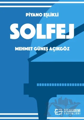 Piyano Eşlikli Solfej – Mehmet Güneş Açıkgöz – Efe Akademi Yayınları kitap kapağı