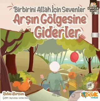 Birbirini Allah İçin Sevenler Arşın Gölgesine Giderler - Kardeşlik Serisi 7 – Rabia Karzan – Siyer Çocuk Yayınları kitap kapağı