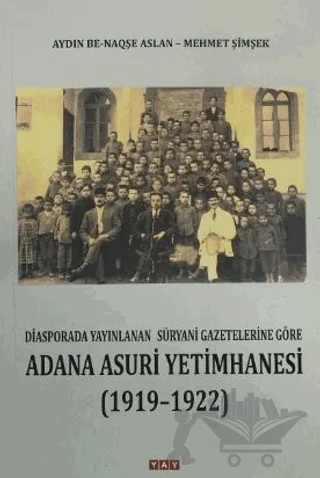 Adana Asuri Yetimhanesi (1919 - 1922) – Aydın Be-Naqşe Aslan, Mehmet Şimşek – YAY - Yeni Anadolu Yayınları kitap kapağı