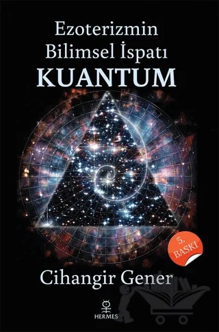 Ezoterizmin Bilimsel İspatı Kuantum – Cihangir Gener – Hermes Yayınları kitap kapağı