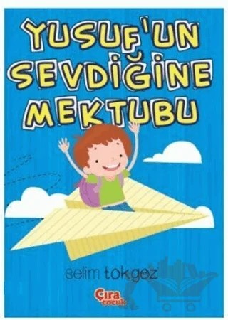 Yusuf'un Sevdiğine Mektubu – Selim Tokgöz – Çıra Çocuk Yayınları kitap kapağı