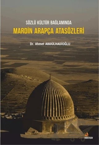 Sözlü Kültür Bağlamında Mardin Arapça Atasözleri – Ahmet Abdülhadioğlu – Kriter Yayınları kitap kapağı