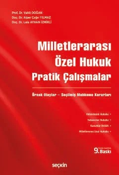 Milletlerarası Özel Hukuk Pratik Çalışmalar Örnek Olaylar – Seçilmiş Mahkeme Kararları – Vahit Doğan, Alper Çağrı Yılmaz, Lale Ayhan İzmirli – Seçkin Yayıncılık kitap kapağı