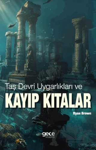 Taş Devri Uygarlıkları ve Kayıp Kıtalar – Ryan Brown – Gece Kitaplığı kitap kapağı