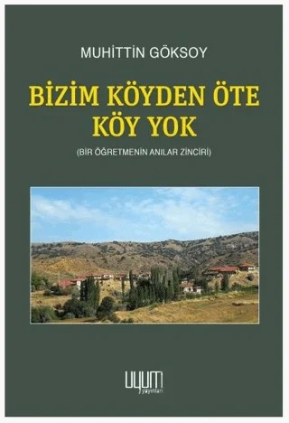 Bizim Köyden Öte Köy Yok – Muhittin Göksoy – Uyum Yayınları kitap kapağı