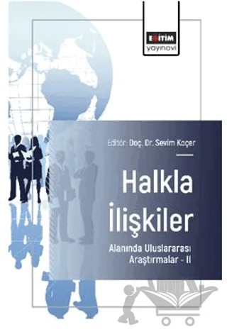 Halkla İlişkiler Alanında Uluslararası Araştırmalar – II – İdil Sayımer, Semih Kopuz, Kürşad Gölgeli, Damla Ilgar, Ayşe İnan Yılman, Ezgi Zengin Demirbilek, Alper Musa Sağlık, Sevim Koçer – Eğitim Yayınevi - Bilimsel Eserler kitap kapağı