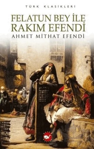 Felatun Bey ile Rakım Efendi – Ahmet Mithat Efendi – Beyaz Balina Yayınları kitap kapağı