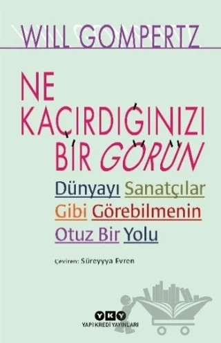 Ne Kaçırdığınızı Bir Görün – Will Gompertz – Yapı Kredi Yayınları kitap kapağı