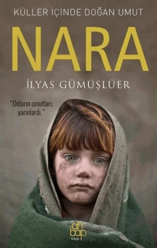 Küller İçinde Doğan Umut: Nara – İlyas Gümüşlüer – Ahbap Kitap kitap kapağı