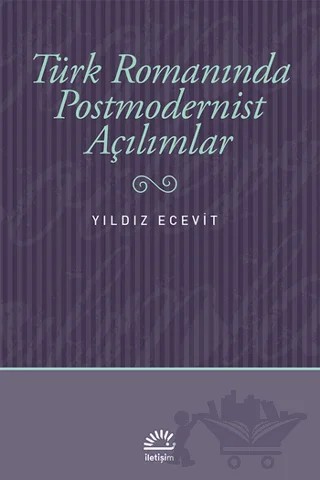 Türk Romanında Postmodernist Açılımlar – Yıldız Ecevit – İletişim Yayınevi kitap kapağı