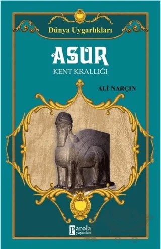 Asur - Dünya Uygarlıkları – Ali Narçın – Parola Yayınları kitap kapağı