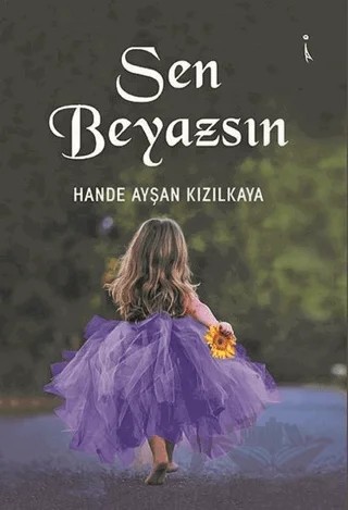 Sen Beyazsın – Hande Ayşan Kızılkaya – İkinci Adam Yayınları kitap kapağı