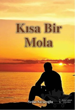 Kısa Bir Mola – Sedat Saraçoğlu – İkinci Adam Yayınları kitap kapağı