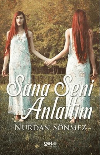 Sana Seni Anlattım – Nurdan Sönmez – Gece Kitaplığı kitap kapağı