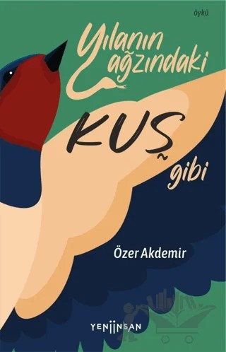 Yılanın Ağzındaki Kuş Gibi – Özer Akdemir – Yeni İnsan Yayınevi kitap kapağı