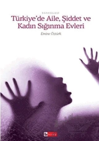 Türkiye’de Aile, Şiddet ve Kadın Sığınma Evleri – Emine Öztürk – Birey Yayıncılık kitap kapağı