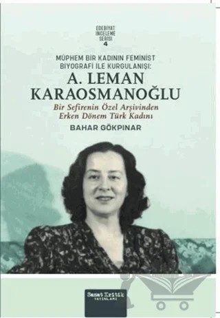 Müphem Bir Kadının Feminist Biyografi ile Kurgulanışı: A. Leman Karaosmanoğlu – Bahar Gökpınar – Sanat Kritik Yayınları kitap kapağı