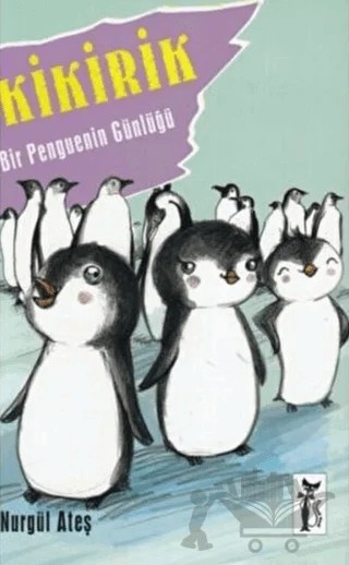 Kikirik - Bir Penguenin Günlüğü – Nurgül Ateş – Çizmeli Kedi Yayınları kitap kapağı