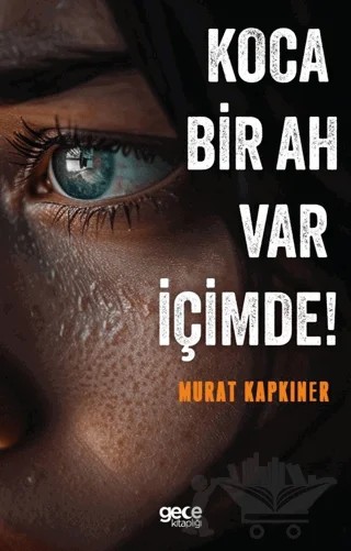 Koca Bir Ah Var İçimde! – Murat Kapkıner – Gece Kitaplığı kitap kapağı