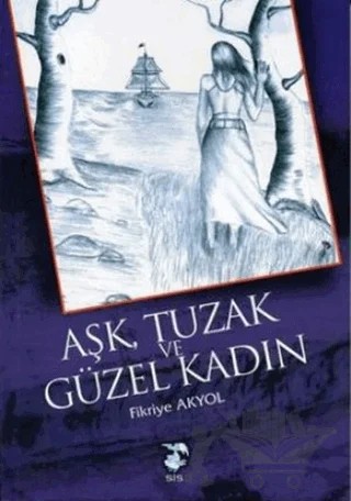Aşk, Tuzak ve Güzel Kadın – Fikriye Akyol – Sis Yayıncılık kitap kapağı