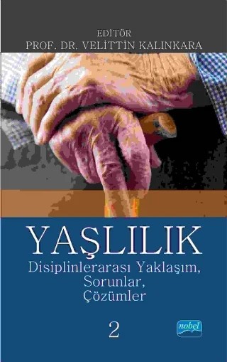 YAŞLILIK: Disiplinlerarası Yaklaşım, Sorunlar, Çözümler-2 – Ahmet Oğuz, Aybala Demirci Aksoy, Ayfer Aydıner Boylu, Aygül Kıssal, Aylin Görgün-Baran, Ayşe Beşer, Ayşem Yanar, Doğancan Özsel, Elif Ünsal Avdal, Elmas Erdoğan, Emine Aslan Telci, Emine Kıyak, Faruk Ay, Fatma Arpacı, Feryal Söylemezoğlu, Fikret Efe, Gamze Sönmez, Gülay Günay1, Gülüşan Özgün Başıb – Nobel Akademik Yayıncılık kitap kapağı